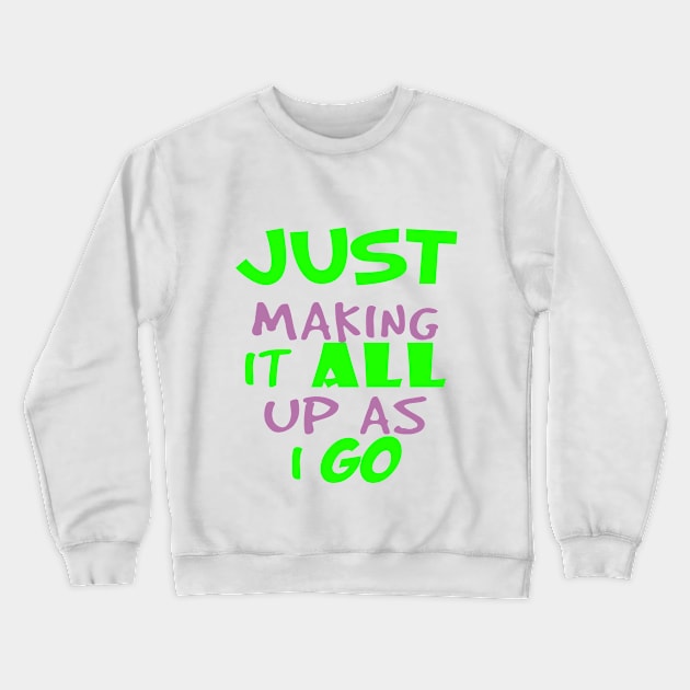 just making it all up as i go-funny humor quote Crewneck Sweatshirt by kirkomed